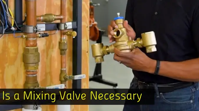 Is a Mixing Valve Necessary
