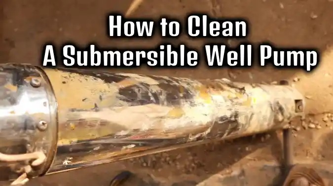 How to Clean a Submersible Well Pump