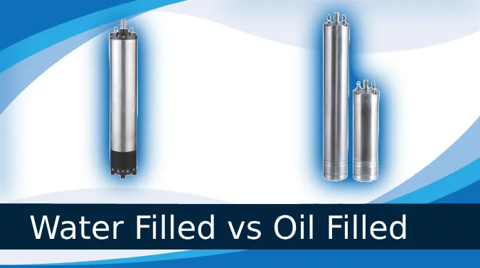 Water Filled vs Oil Filled Submersible Pump