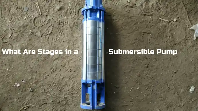 What Are Stages in a Submersible Pump