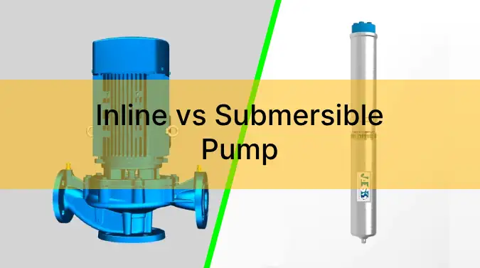 Inline vs Submersible Pump: 8 Major Differences
