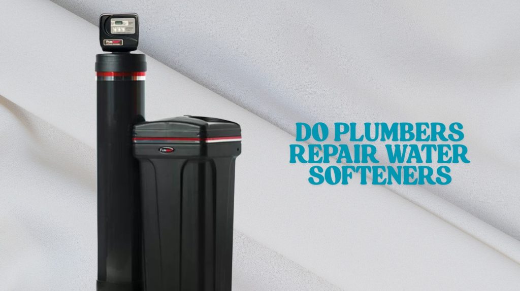 do plumbers repair water softeners