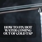 How to Fix Hot Water Coming Out of Cold Tap