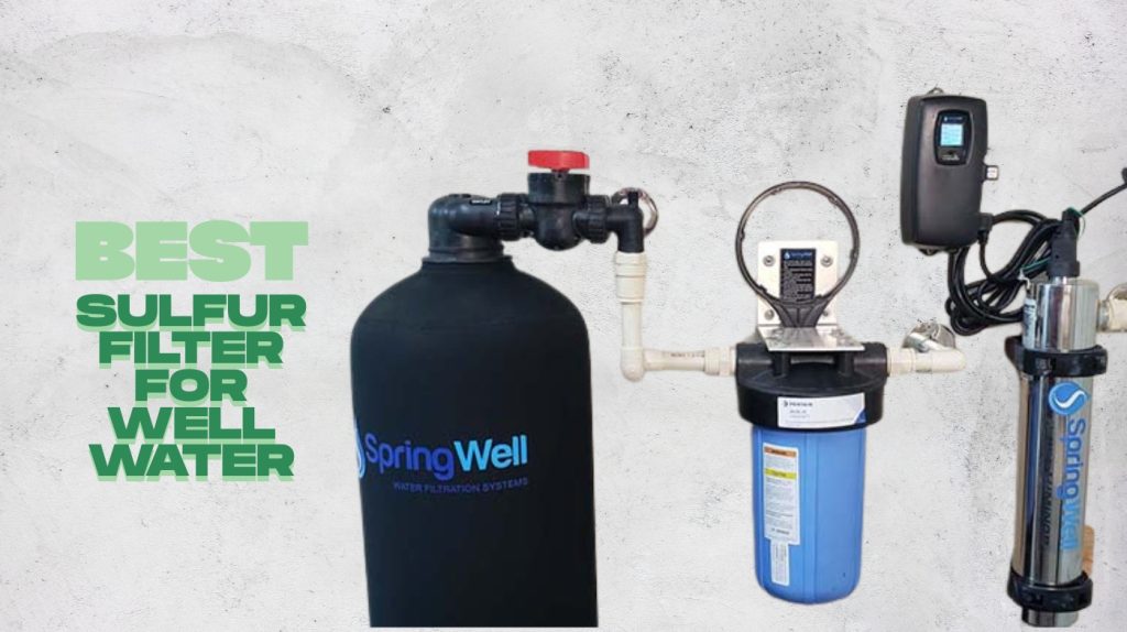 best sulfur filter for well water