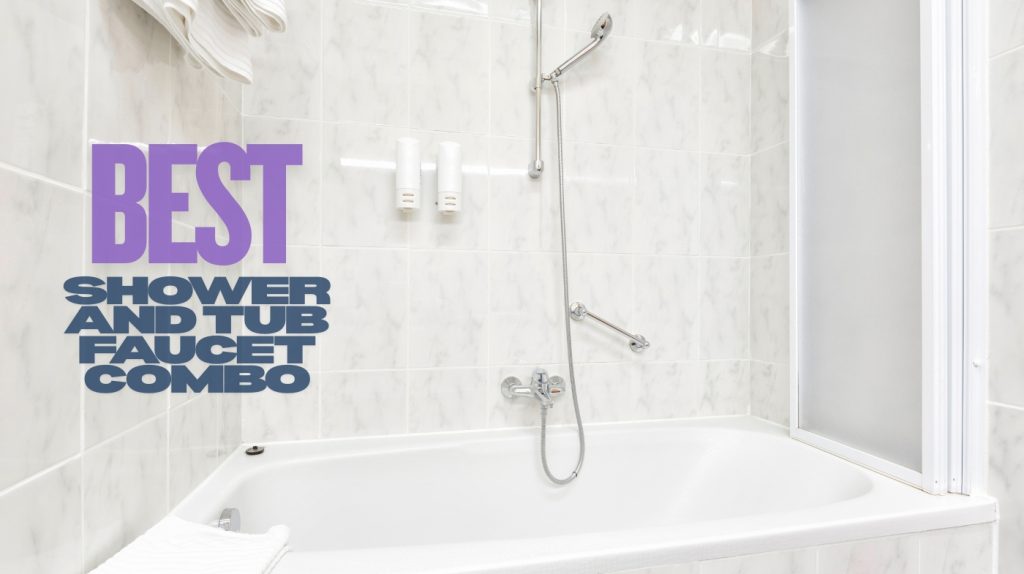 best shower and tub faucet combo