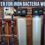 Best Filter for Iron Bacteria Well Water